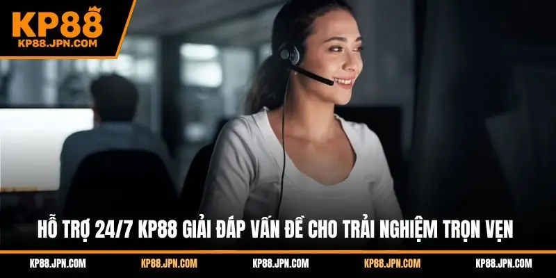 ho-tro-24-7-kp88-giai-dap-van-de-cho-trai-nghiem-tron-ven